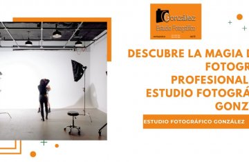Descubre la Magia de la Fotografía Profesional con Estudio Fotográfico González Descubre la Magia de la Fotografía Profesional con Estudio Fotográfico González